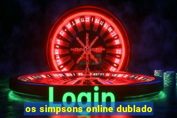 os simpsons online dublado